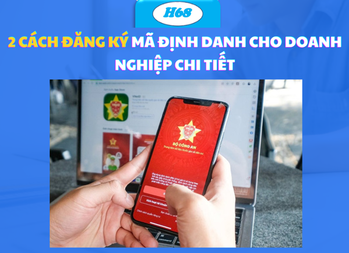 H68 CAPITAL CUNG CẤP DỊCH VỤ ĐĂNG KÝ ĐỊNH DANH ĐIỆN TỬ CHO DOANH NGHIỆP